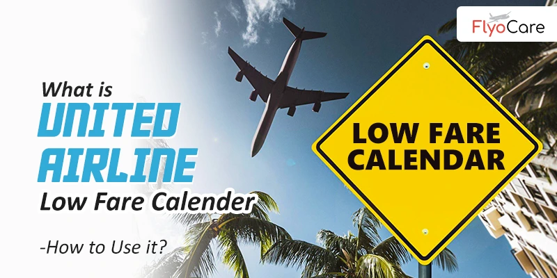 Using United Airlines Low Fare Calendar: What You Need to Know?