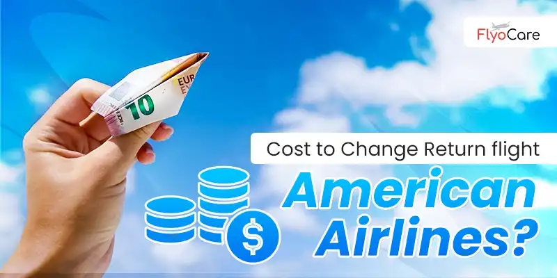 Cost to Change Return Flight on American Airlines